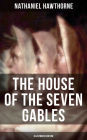 THE HOUSE OF THE SEVEN GABLES (Illustrated Edition): A Gothic Classic on Salem Witch Trials From the Renowned American Author of
