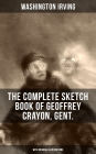 THE COMPLETE SKETCH BOOK OF GEOFFREY CRAYON, GENT. (With Original Illustrations): The Legend of Sleepy Hollow, Rip Van Winkle, The Voyage, Roscoe, A Royal Poet, A Sunday in London and many more