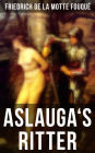 Aslauga's Ritter: Ein fantastischer Abenteuerroman