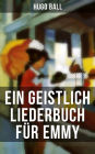 Ein geistlich Liederbuch für Emmy: Nachdichtungen: Ein Geschenk des Autors an seine Ehefrau zu Weihnachten 1921