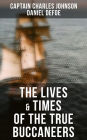 The Lives & Times of the True Buccaneers (Authentic Records, Accounts & Popular Legends of the Original Sea-Wolves): Charles Vane, Mary Read, Captain Avery, Captain Teach