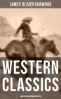 WESTERN CLASSICS: James Oliver Curwood Edition: The Danger Trail, The Wolf Hunters, The Gold Hunters, The Flower of the North, The Hunted Woman, The Courage of Marge O'Doone, The River's End, The Valley of Silent Men & The Country Beyond