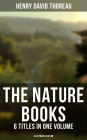 The Nature Books of Henry David Thoreau - 6 Titles in One Volume (Illustrated Edition): Journeys, Adventures & Life in Harmony with Nature: Walden, A Week on the Concord and Merrimack Rivers, The Maine Woods, Cape Cod, A Yankee in Canada & Canoeing in the
