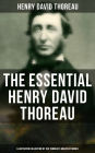 The Essential Henry David Thoreau (Illustrated Collection of the Thoreau's Greatest Works): Philosophical and Autobiographical Books, Essays, Poetry, Translations, Biographies & Letters: Walden, Civil Disobedience, The Maine Woods, Cape Cod, Slavery in Ma