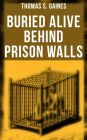 Buried Alive Behind Prison Walls: The Inside Story of Jackson State Prison from the Eyes of a Former Slave Who Was Punished for Killing a White Man in Self Defence (Black History Series)