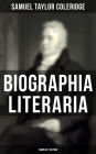 Biographia Literaria (Complete Edition): Important autobiographical work and influential piece of literary introspection by an English poet and philosopher, author of The Rime of The Ancient Mariner, Christabel, Lyrical Ballads