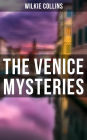 THE VENICE MYSTERIES: The Woman in White, The Haunted Hotel & The Moonstone (3 Books in One Edition)