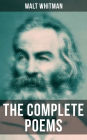 The Complete Poems of Walt Whitman: Leaves of Grass (1855 & 1892 Versions), Old Age Echoes, Uncollected and Rejected Poems