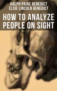 Title: How to Analyze People on Sight: Through the Science of Human Analysis: The Five Human Types, Author: Ralph Paine Benedict