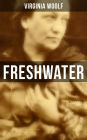 FRESHWATER: A Comedy by Virginia Woolf (The 1923 & 1935 Editions)