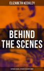 Behind the Scenes: 30 Years a Slave & 4 Years in the White House: True Story of a Black Women Who Worked for Mrs. Lincoln and Mrs. Davis
