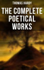 The Complete Poetical Works: 940+ Poems, Lyrics & Verses, Including Wessex Poems, Poems of the Past and the Present, Time's Laughingstocks, Satires of Circumstance, Moments of Vision, Late Lyrics and Earlier, Human Shows.