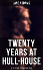 Twenty Years at Hull-House: The Life and Work of the Great Jane Addams: Life and Work of the