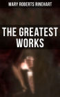 The Greatest Works of Mary Roberts Rinehart: Murder Mysteries, Thrillers, Travel Books, Essays & Autobiography (The Circular Staircase, The Bat, The Amazing Adventures of Letitia Carberry...)