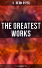 The Greatest Works of H. Beam Piper - 35 Titles in One Edition: Dystopian Novels, Sci-Fi Books & Supernatural Stories (Including Terro-Human Future History, The Paratime Series, Little Fuzzy.)