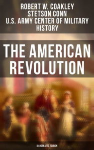 Title: The American Revolution (Illustrated Edition), Author: Robert W. Coakley