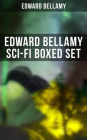 EDWARD BELLAMY Sci-Fi Boxed Set: Utopian & Science Fiction Novels and Stories: Looking Backward, Equality, Dr. Heidenhoff's Process, Miss Ludington's Sister, The Blindman's World, With The Eyes Shut, To Whom This May Come.