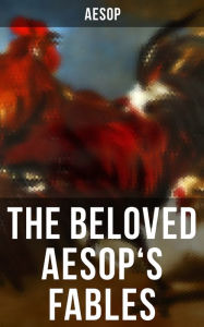 Title: The Beloved Aesop's Fables: Illustrated Edition, Author: Aesop