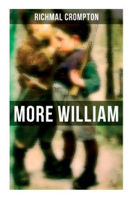 Title: More William: Children's Adventure Classic, Author: Richmal Crompton