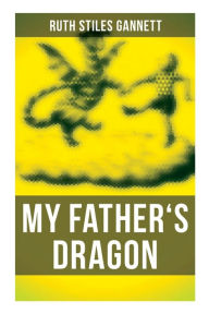 Title: My Father's Dragon, Author: Ruth Stiles Gannett