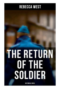 Title: The Return of the Soldier (Historical Novel), Author: Rebecca West