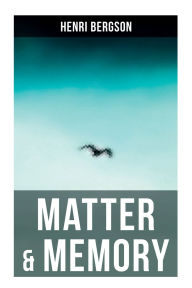 Title: Matter & Memory, Author: Henri Bergson