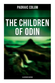 Title: The Children of Odin (Illustrated Edition), Author: Padraic Colum