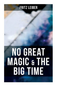 Title: No Great Magic & The Big Time, Author: Fritz Leiber