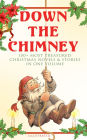 Down the Chimney: 100+ Most Treasured Christmas Novels & Stories in One Volume (Illustrated): The Tailor of Gloucester, Little Women, Life and Adventures of Santa Claus, The Gift of the Magi, A Christmas Carol, The Three Kings, Little Lord Fauntleroy, The