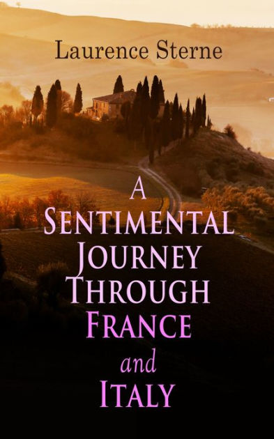 A Sentimental Journey Through France And Italy By Laurence Sterne Paperback Barnes And Noble®