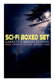 Title: Sci-Fi Boxed Set: Garrett P. Serviss Edition - Space Adventure & Alien Invasion Tales: Edison's Conquest of Mars, A Columbus of Space, The Sky Pirate, The Moon Metal, Author: Garrett P Serviss