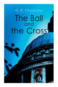 Title: The Ball and the Cross, Author: G. K. Chesterton