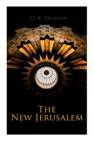Title: The New Jerusalem: The History of the Middle East and the Everlasting Influence of the Tumultuous Changes, Author: G. K. Chesterton