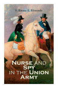 Title: Nurse and Spy in the Union Army, Author: S. Emma E. Edmonds