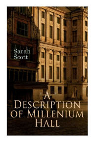 Title: A Description of Millenium Hall, Author: Sarah Scott