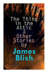 Title: The Thing in the Attic & Other Stories by James Blish: To Pay the Piper, One-Shot, Author: James Blish