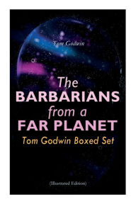 Title: The Barbarians from a Far Planet: Tom Godwin Boxed Set (Illustrated Edition): For The Cold Equations, Space Prison, The Nothing Equation, The Barbarians, Cry from a Far Planet, Author: Tom Godwin