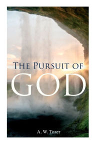 Title: The Pursuit of God, Author: A W Tozer