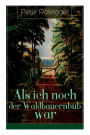 Als ich noch der Waldbauernbub war (Vollständige Ausgabe)