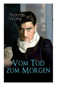 Title: Vom Tod zum Morgen: Nur die Toten kennen Brooklyn, Author: Thomas Wolfe