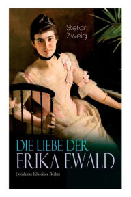 Title: Die Liebe der Erika Ewald (Moderne Klassiker Reihe), Author: Stefan Zweig