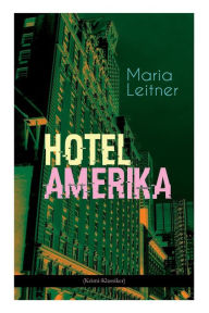 Title: Hotel Amerika (Krimi-Klassiker): Detektivroman - Ein Tag im Leben eines Arbeitermädchens, Author: Maria Leitner