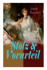 Title: Stolz & Vorurteil: Der beliebteste Liebesroman der Weltliteratur, Author: Jane Austen