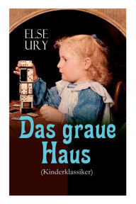 Title: Das graue Haus (Kinderklassiker), Author: Else Ury