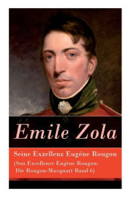 Title: Seine Exzellenz Eugène Rougon (Son Excellence Eugène Rougon: Die Rougon-Macquart Band 6), Author: Emile Zola