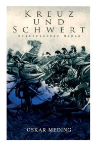 Title: Kreuz und Schwert: Historischer Roman, Author: Oskar Meding
