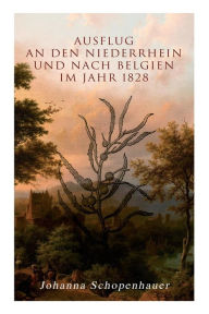 Title: Ausflug an den Niederrhein und nach Belgien im Jahr 1828, Author: Johanna Schopenhauer