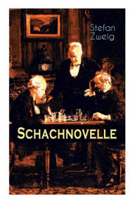 Title: Schachnovelle: Ein Meisterwerk der Literatur: Stefan Zweigs letztes und zugleich bekanntestes Werk, Author: Stefan Zweig