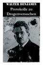 Protokolle zu Drogenversuchen: Hauptzüge Der Ersten & Zweiten Haschisch-Impressionen + Protokoll Des Haschischversuchs + Haschisch + Crocknotizen + Protokoll Des Meskalinversuchs (Mit 3 Illustrationen)