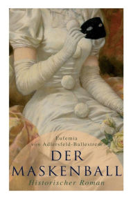 Title: Der Maskenball (Historischer Roman): Geheimnisvolle Liebesgeschichte aus Venedig, Author: Eufemia von Adlersfeld-Ballestrem